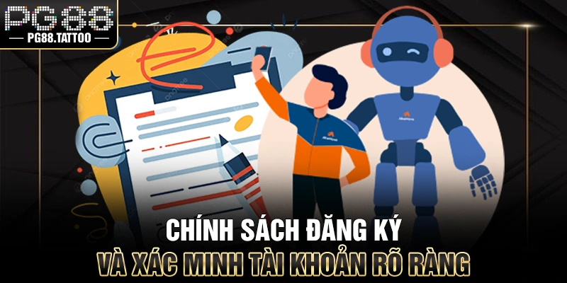 Chính sách đăng ký và xác minh tài khoản rõ ràng
