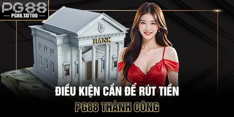 Điều kiện cần để rút tiền từ PG88 thành công