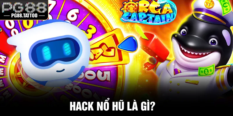 Hack nổ hũ là gì?
