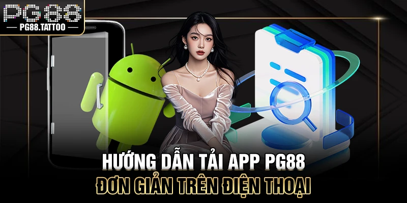 Hướng dẫn tải app PG88 đơn giản trên điện thoại