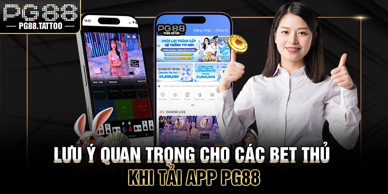 Lưu ý quan trọng cho các bet thủ khi tải app PG88