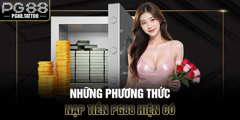 Những phương thức nạp tiền PG88 hiện có