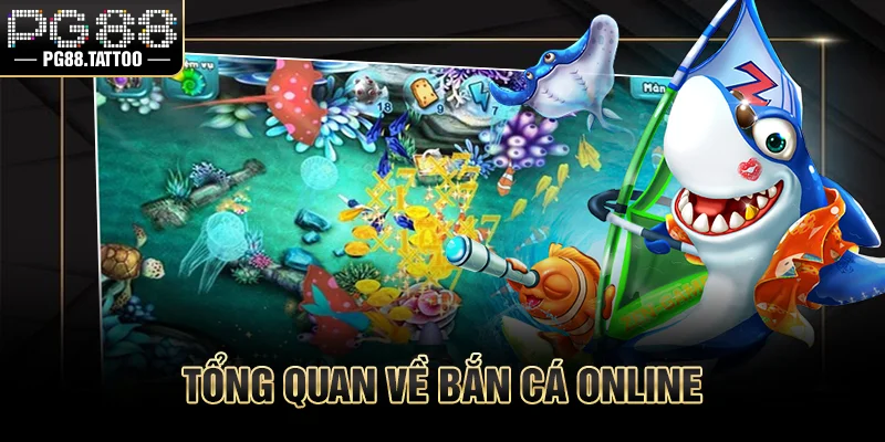Tổng quan về bắn cá online