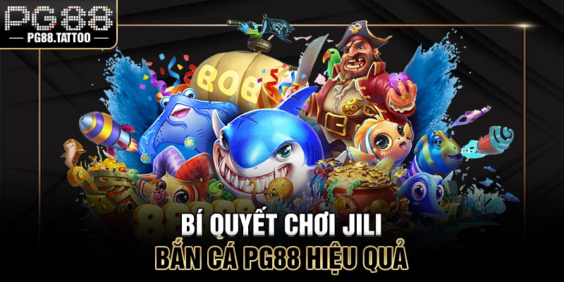 Bí quyết chơi Jili bắn cá PG88 hiệu quả