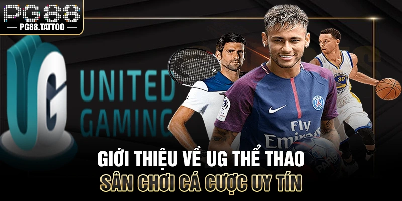Giới thiệu về UG thể thao sân chơi cá cược uy tín