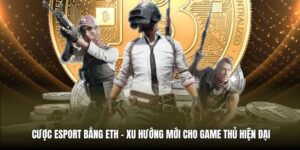Cược ESport Bằng ETH | Xu Hướng Mới Cho Game Thủ Hiện Đại