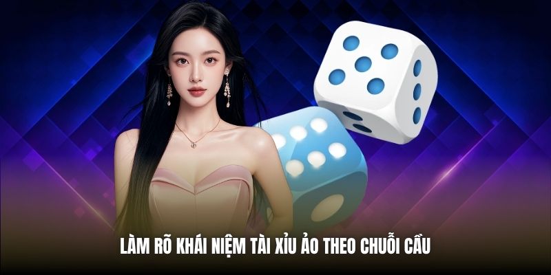 Làm rõ khái niệm Tài Xỉu ảo theo chuỗi cầu 