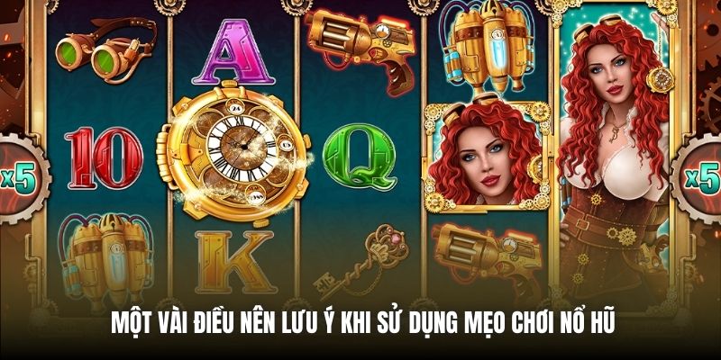 Một vài điều nên lưu ý khi sử dụng mẹo chơi nổ hũ