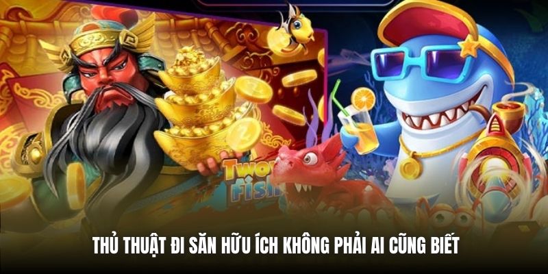 Thủ thuật đi săn hữu ích không phải ai cũng biết
