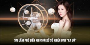 Sai Lầm Phổ Biến Khi Chơi Xổ Số Khiến Bạn “Xa Bờ”