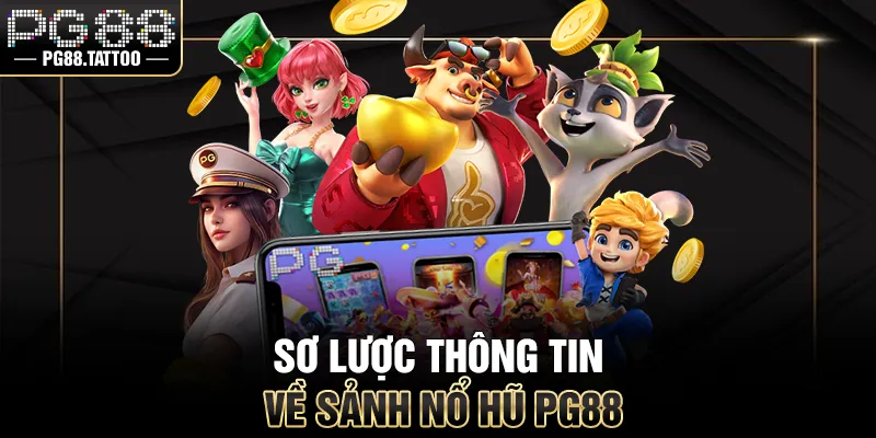 Sơ lược thông tin về sảnh nổ hũ PG88